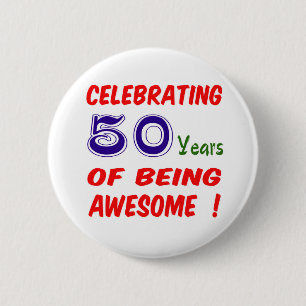 Celebrating 50 years of being awesome ! pinback button