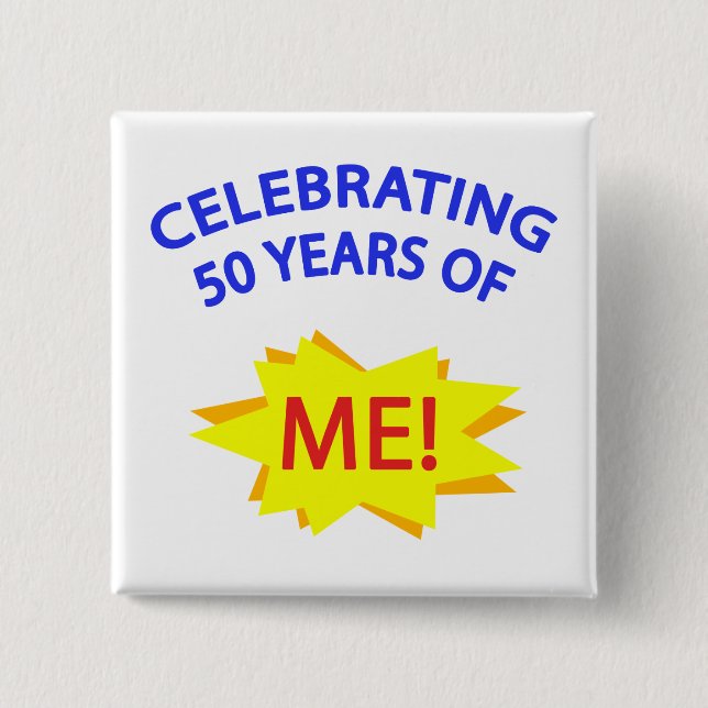 Celebrating 50 Years Of Me! Button (Front)