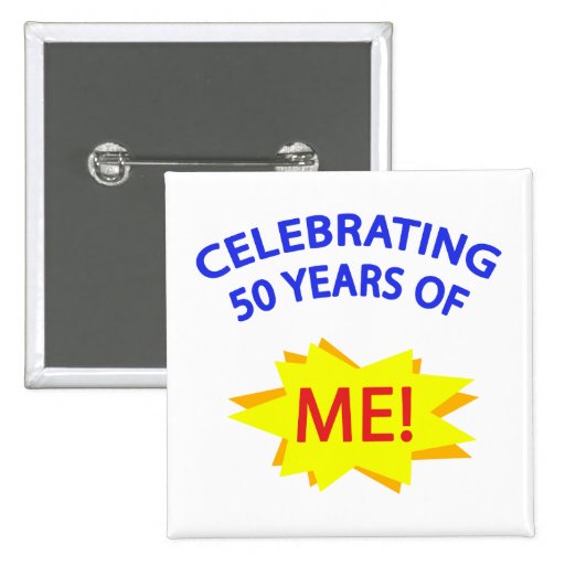 Celebrating 50 Years Of Me! Button | Zazzle