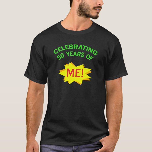 Celebrating 50 Years Of Me T-Shirt (Front)