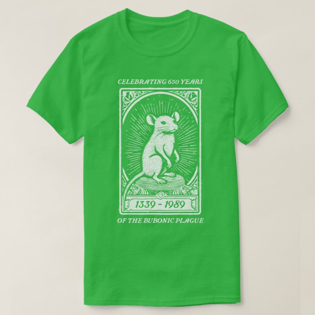 Celebrating 650 Years of the Bubonic Plague T-Shirt (Design Front)