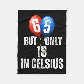 Celebrating 65 But Only 18 In Celcius Funny Fleece Blanket