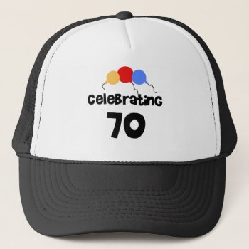 Celebrating 70 Trucker Hat by birthdayTshirts at Zazzle