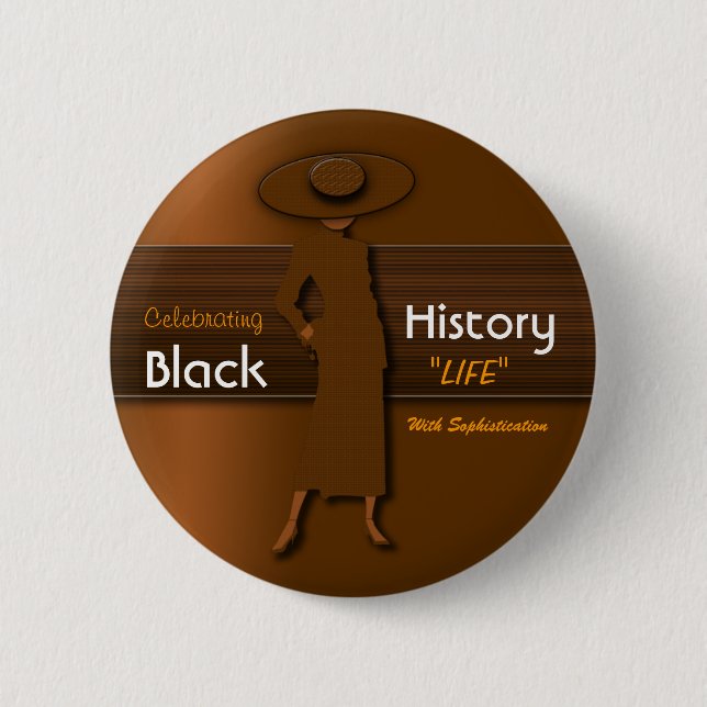 CELEBRATING BLACK HISTORY LIFE WITH SOPHISTICATION PINBACK BUTTON (Front)