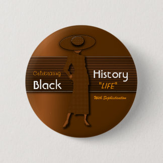 CELEBRATING BLACK HISTORY LIFE WITH SOPHISTICATION PINBACK BUTTON