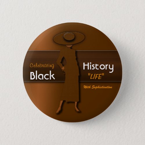 CELEBRATING BLACK HISTORY LIFE WITH SOPHISTICATION PINBACK BUTTON