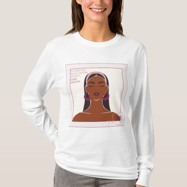Celebrating Black History Month...Every Month T-Shirt (Front)