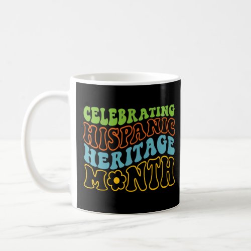 Celebrating Hispanic Heritage Month Hispanic Herit Coffee Mug