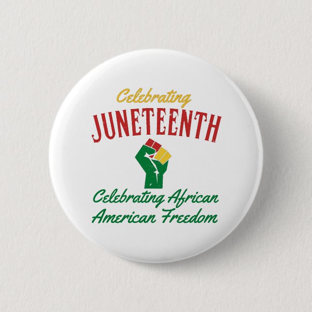 Celebrating Juneteenth African American Freedom T- Button (Front)