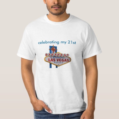 celebrating my 21st BIRTHDAY Las Vegas Shirt