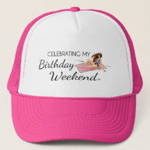 Celebrating My Birthday Weekend Trucker Hat