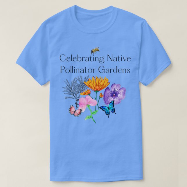 Celebrating Native Pollinator Gardens T-Shirt (Design Front)