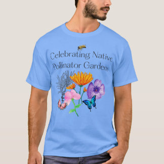 Celebrating Native Pollinator Gardens T-Shirt