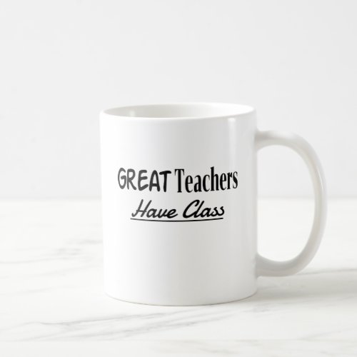 Celebrating Teachers Great Teachers Have Class Coffee Mug