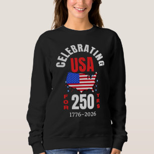 Celebrating USA for 250 Yrs American Independence Sweatshirt