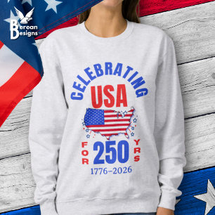 Celebrating USA for 250 Yrs American Independence Sweatshirt