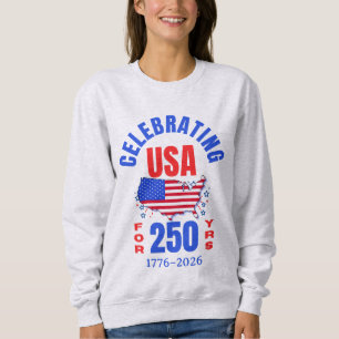 Celebrating USA for 250 Yrs American Independence Sweatshirt