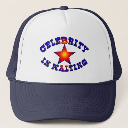Celebrity in Waiting Trucker Hat