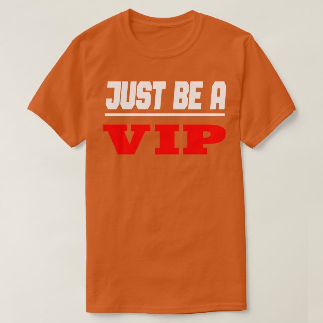 Celebrity Just Be A VIP 3 T-Shirt (Design Front)