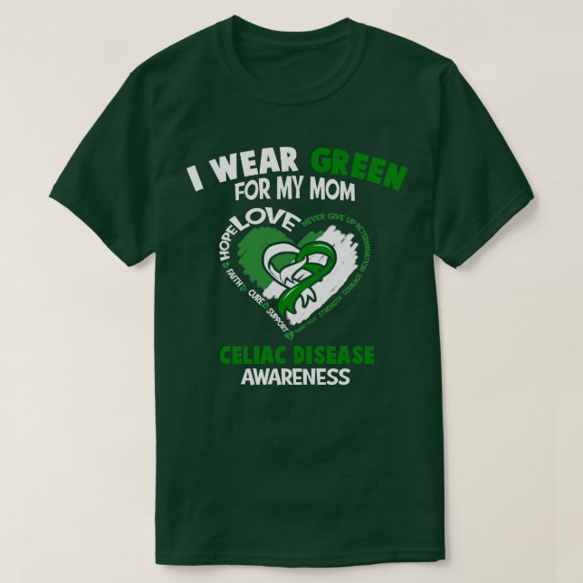 Celiac Disease Awareness I Wear Green For My Mom H T-Shirt (Design Front)