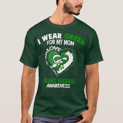 Celiac Disease Awareness I Wear Green For My Mom H T_Shirt