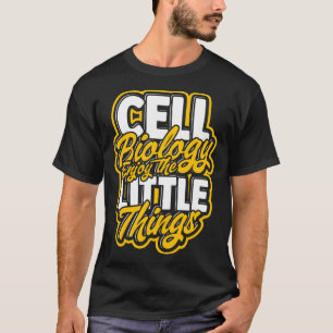 Cell Biology Enjoy the little things Molecular sc T-Shirt