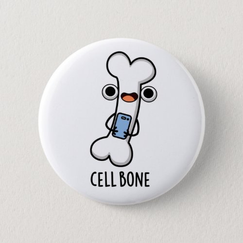 Cell Bone Funny Cell Phone Pun  Button