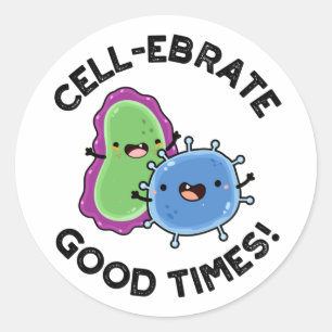 Cell-ebrate Good Times Funny Bacteria Pun Classic Round Sticker