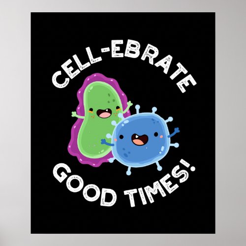 Cell_ebrate Good Times Funny Bacteria Pun Dark BG Poster