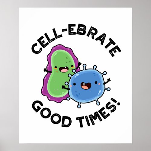 Cell_ebrate Good Times Funny Bacteria Pun  Poster