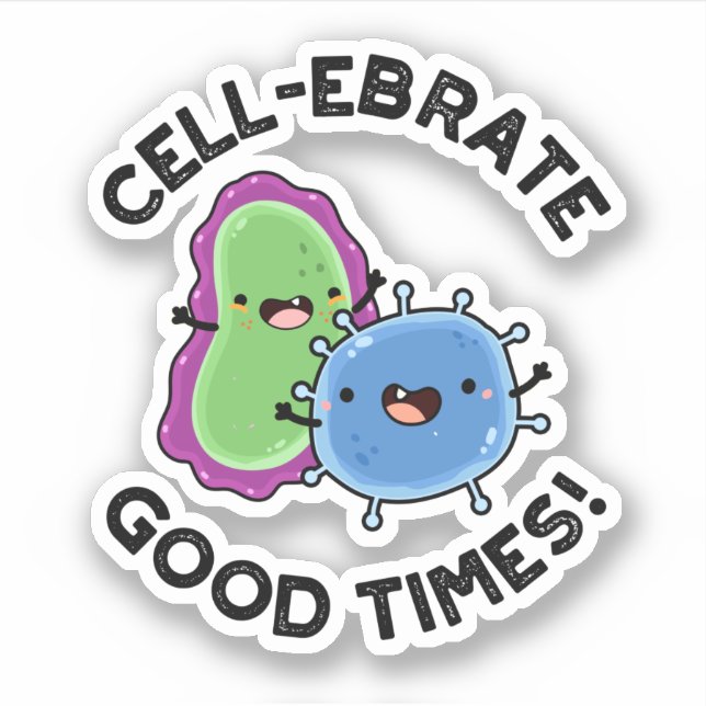 Cell-ebrate Good Times Funny Bacteria Pun  Sticker (Front)