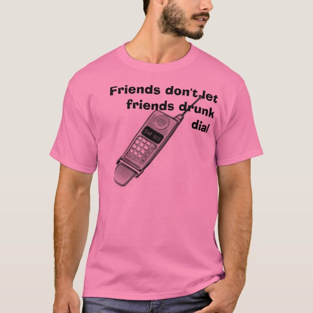cell phone, Friends don't let friends drunk dial T-Shirt (Front)