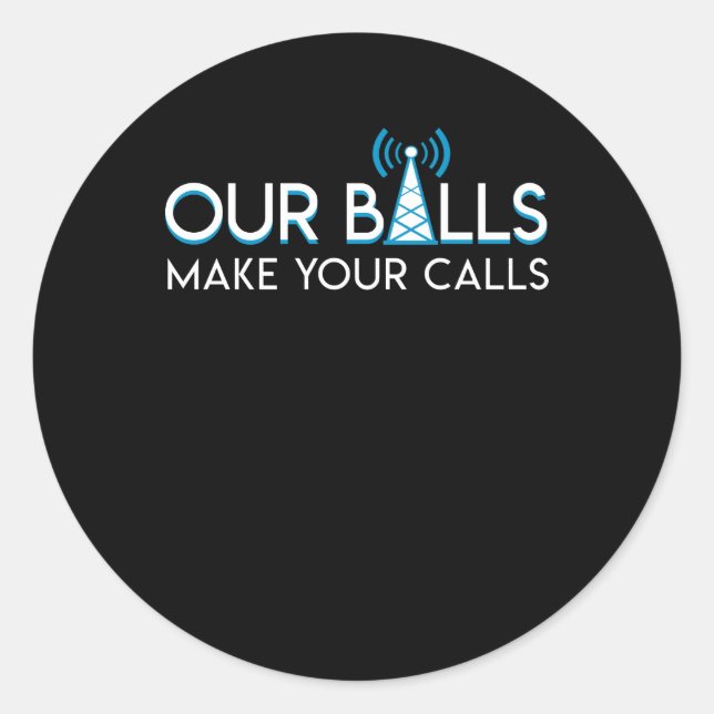 Cell Tower Climber Balls Make Your Calls Classic Round Sticker (Front)
