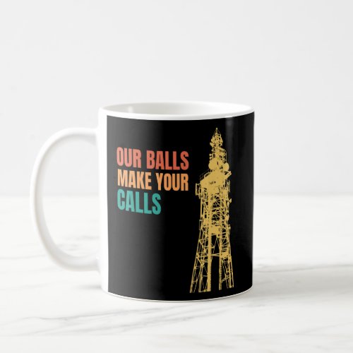 Cell Tower Climber Climbing Our Balls Make Your Ca Coffee Mug