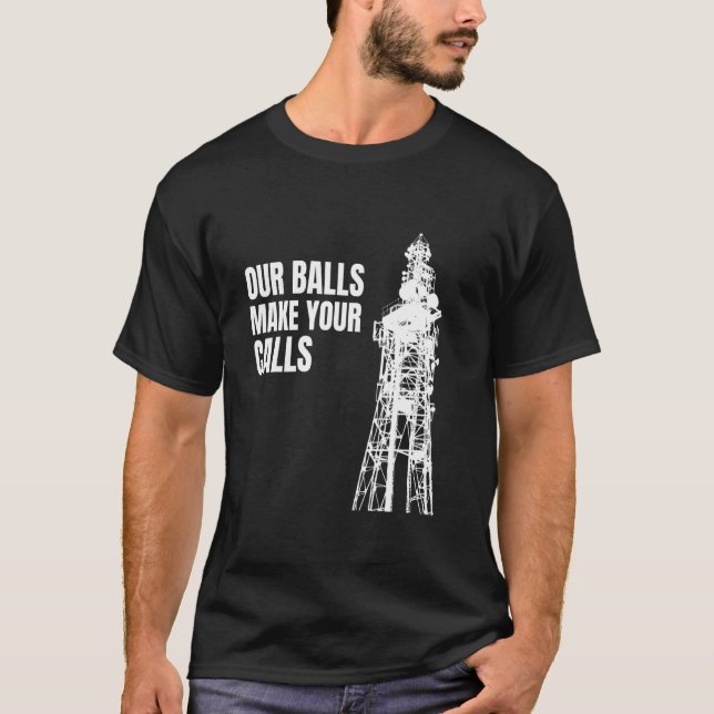 Cell Tower Climber Climbing Our Balls Make Your Ca T-Shirt (Front)