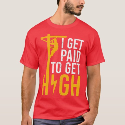 Cell Tower Climber Funny I Get Paid To Get High  T_Shirt