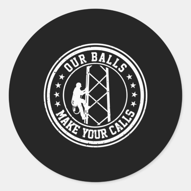 Cell Tower Climber Our Balls Make Your Calls Climb Classic Round Sticker (Front)