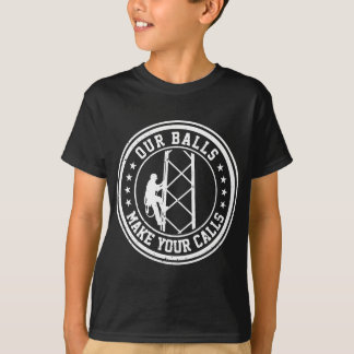 Cell Tower Climber Our Balls Make Your Calls Climb T-Shirt