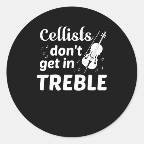 Cellists Dont Get In Treble Cello Player Classic Round Sticker