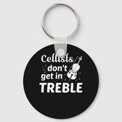 Cellists Dont Get In Treble Cello Player Keychain