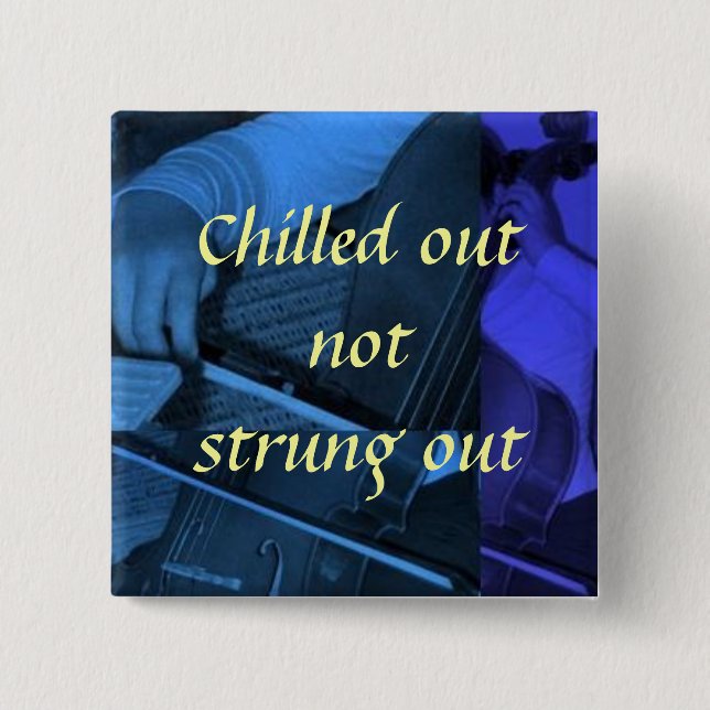 cello1 blue, Chilled out not str... - Customized Button (Front)