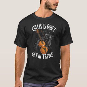 Cello Cellists Don't Get In Treble Music Instrumen T-Shirt