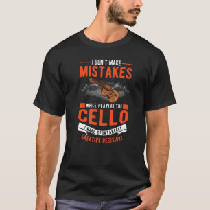 Cello Creative Decisions Cello Player Cellist  T-Shirt