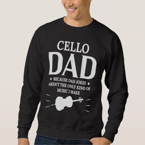 Cello Dad Because Dad Jokes Arent The Only Kind Of Sweatshirt