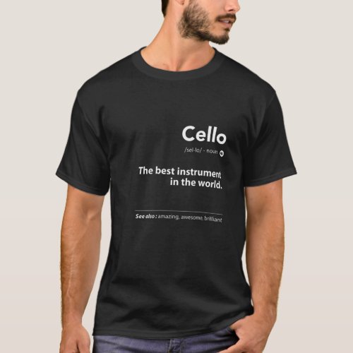 Cello Definition The Best Instrument In The World T_Shirt