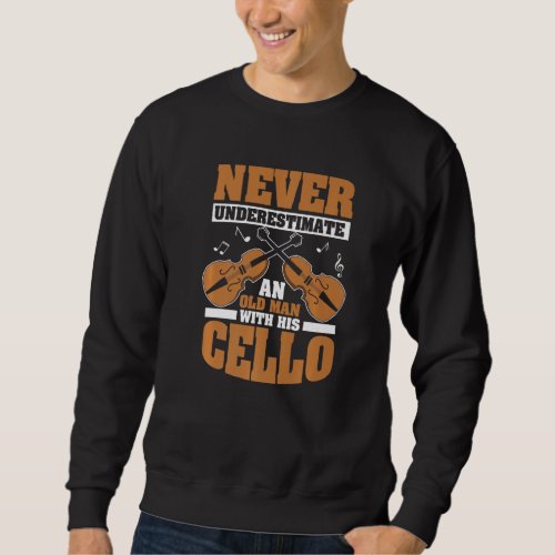 Cello Instrument Cellist Cello Player Old Man   Sweatshirt
