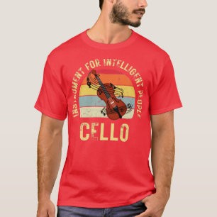 Cello instrument for intelligent person T-Shirt