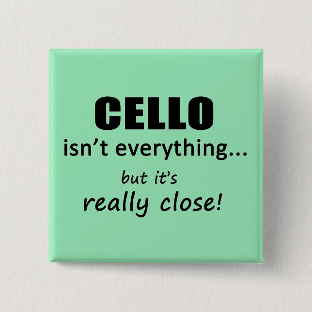 Cello Isn't Everything Button (Front)