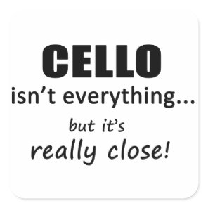 Cello Isn't Everything Square Sticker