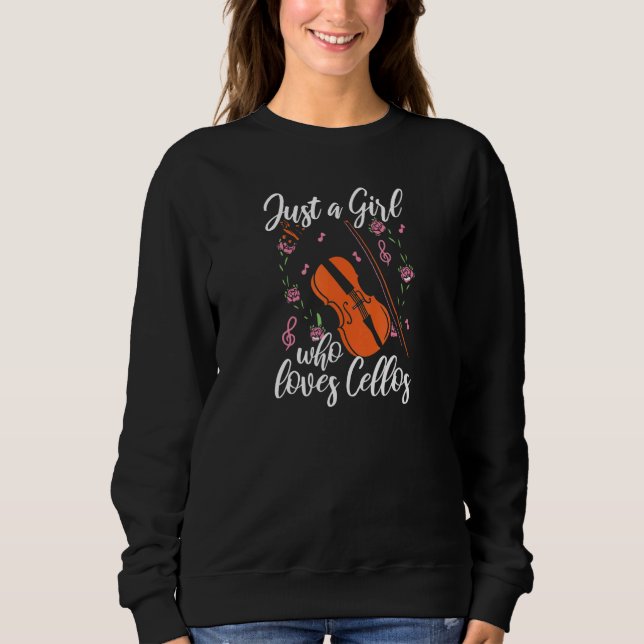 Cello Just A Girl Who Loves Cellos Cellist Sweatshirt (Front)